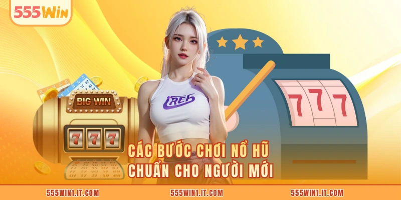Nổ Hũ Quyết Chiến Bí Quyết Thắng Lớn Hấp Dẫn Tại 555WIN Các bước chơi nổ hũ chuẩn cho người mới