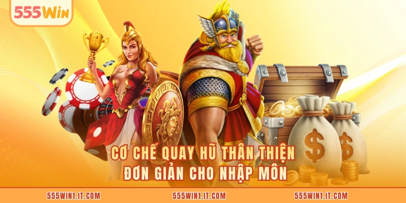 Slot Game 555WIN - Kho Game Nổ Hũ Khuấy Đảo Game Thủ Cơ chế quay hũ thân thiện đơn giản cho nhập môn