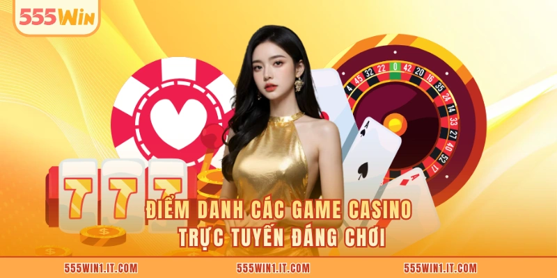 Điểm danh các game casino trực tuyến đáng chơi