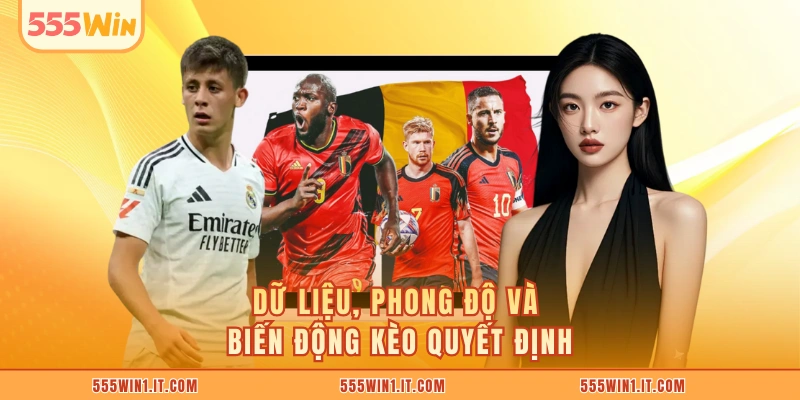 Dữ liệu, phong độ và biến động kèo quyết định