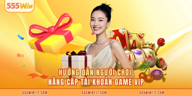 Hướng dẫn người chơi nâng cấp tài khoản game VIP