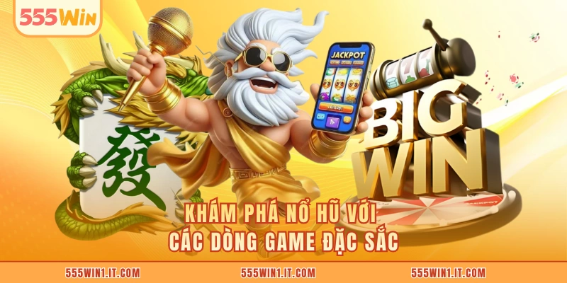 Khám phá nổ hũ với các dòng game đặc sắc