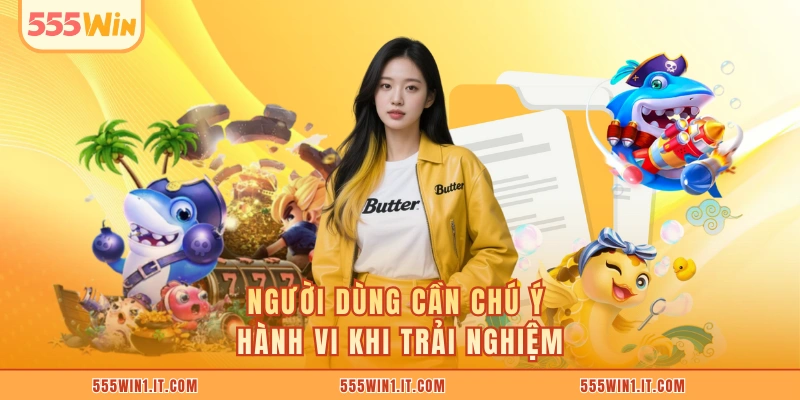 Miễn Trừ Trách Nhiệm 555WIN Người dùng cần chú ý hành vi khi trải nghiệm