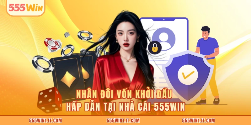 Nhân đôi vốn khởi đầu hấp dẫn tại nhà cái 555WIN