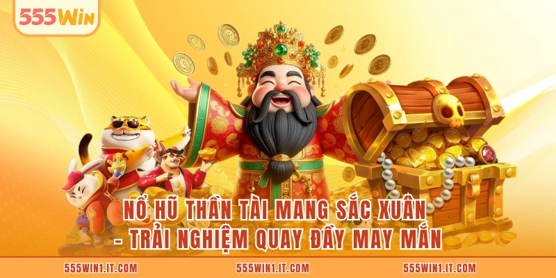 Nổ Hũ Thần Tài Mùa Xuân: 3 Khoảnh Khắc Quay Đầy May Mắn Nổ hũ Thần Tài