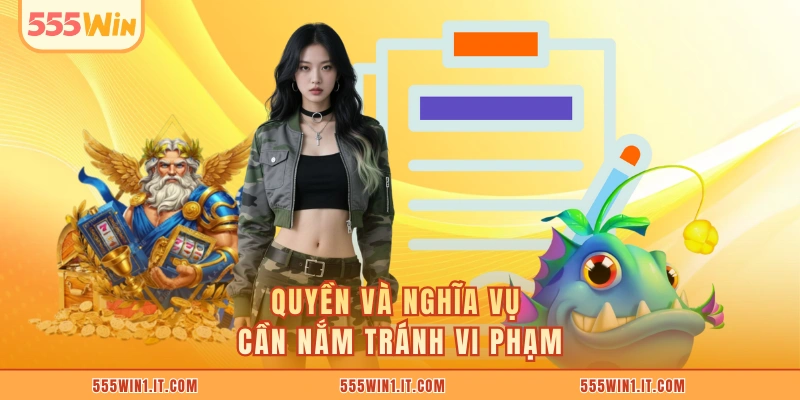 Miễn Trừ Trách Nhiệm 555WIN Quyền và nghĩa vụ cần nắm tránh vi phạm