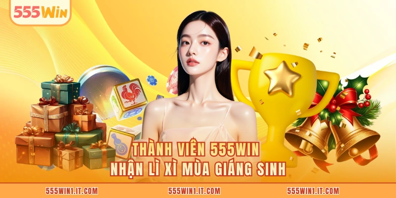 thành viên 555WIN nhận lì xì mùa Giáng Sinh