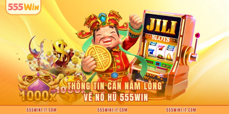 Thông tin cần nằm lòng về nổ hũ 555WIN