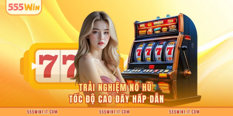 Nổ Hũ Quyết Chiến Bí Quyết Thắng Lớn Hấp Dẫn Tại 555WIN Trải nghiệm nổ hũ tốc độ cao đầy hấp dẫn