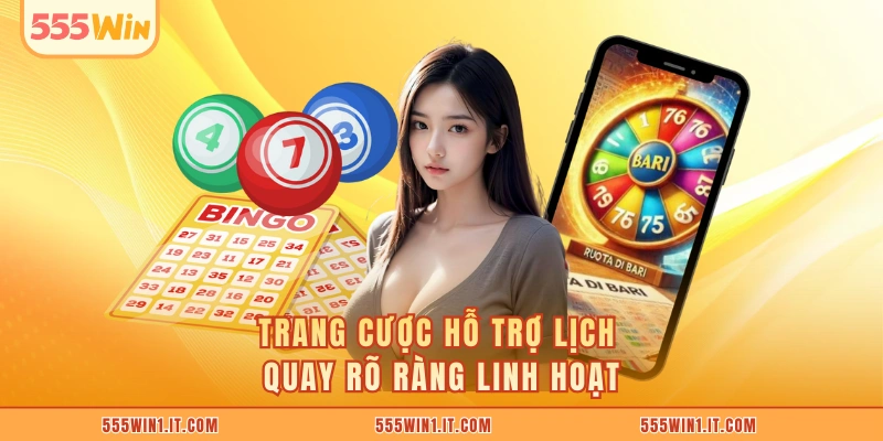 Trang cược hỗ trợ lịch quay rõ ràng linh hoạt