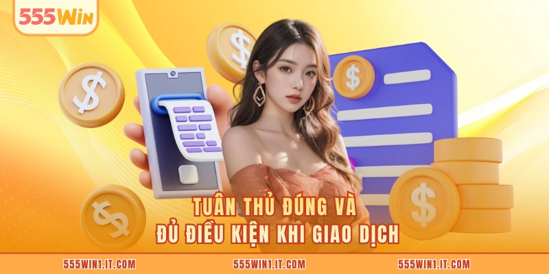 Tuân thủ đúng và đủ điều kiện khi giao dịch