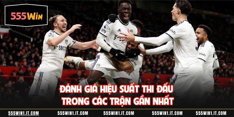 Phân Tích Dự Đoán Leeds United Vs Manchester United 4/1 Đánh giá hiệu suất thi đấu trong các trận gần nhất